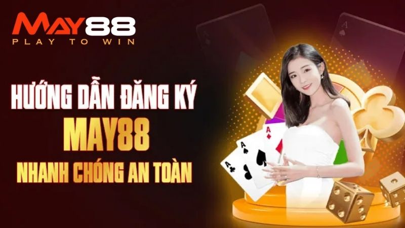 Đăng Ký May88 Dễ Như Chơi – Nhận Thưởng Khủng Ngay Tức Thì