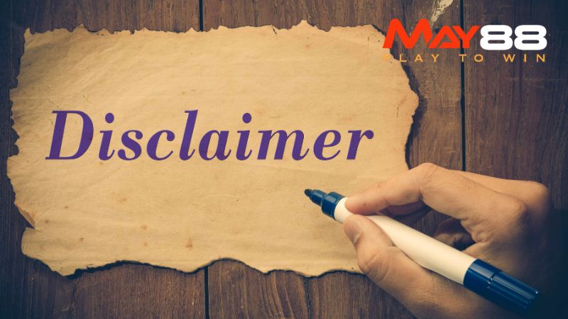 Chính sách miễn chịu trách nhiệm giúp giảm rủi ro pháp lý và tranh chấp tại May88