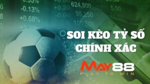 Soi Kèo Tỷ Số | Chuyên Gia May88 Phân Tích Kèo Từ A-Z